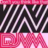 Djvm - Don't You Think Like That - Single